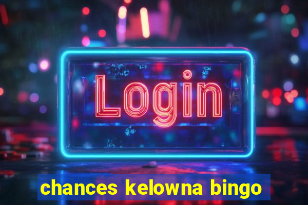 chances kelowna bingo