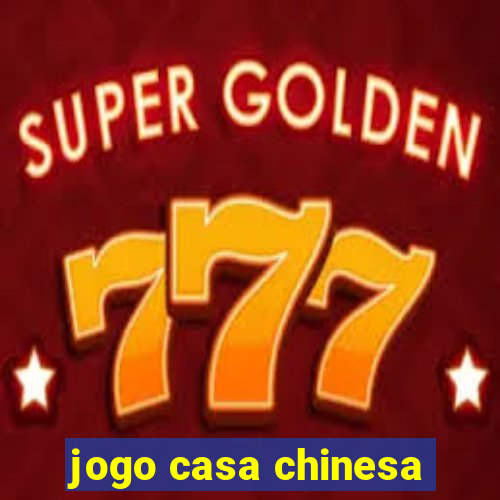 jogo casa chinesa