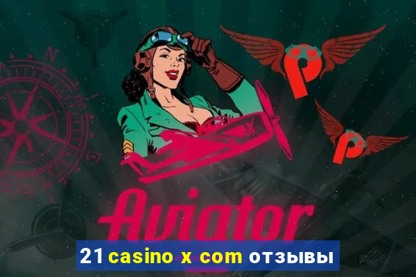 21 casino x com отзывы