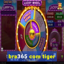 bra365 com tiger