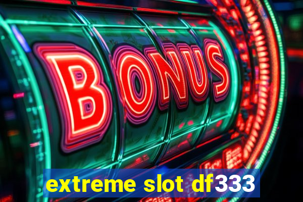 extreme slot df333