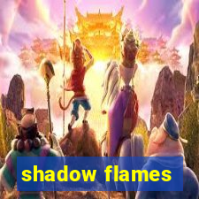 shadow flames