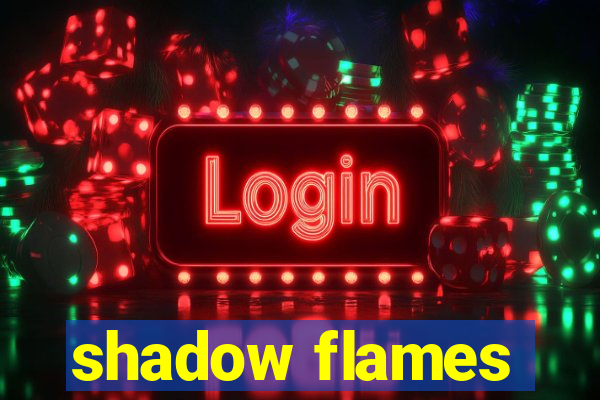 shadow flames