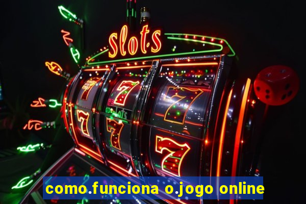 como.funciona o.jogo online