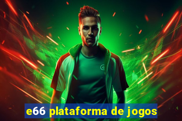 e66 plataforma de jogos