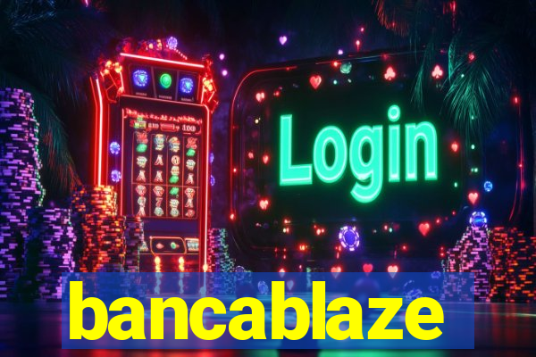 bancablaze