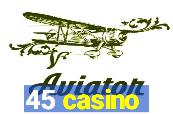 45 casino