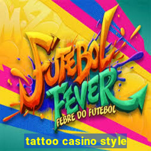 tattoo casino style