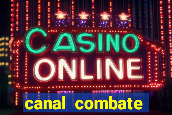 canal combate multicanais ao vivo