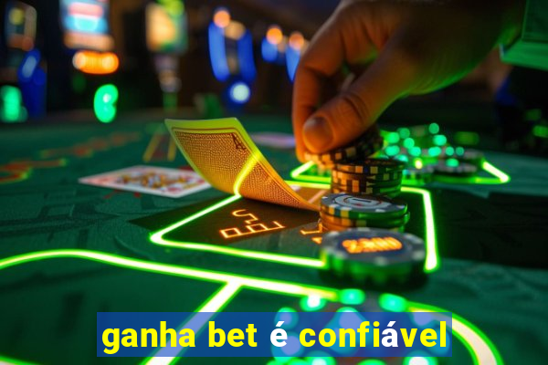 ganha bet é confiável