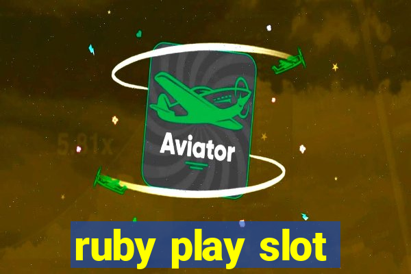 ruby play slot