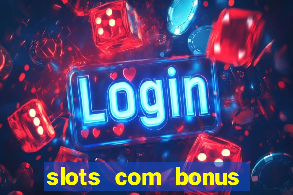 slots com bonus sem deposito