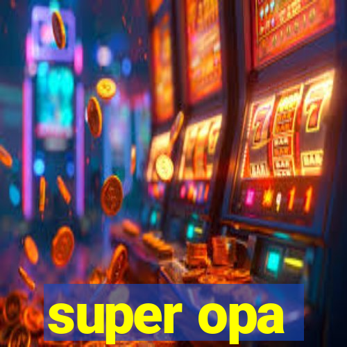 super opa