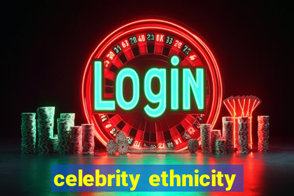 celebrity ethnicity