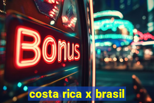 costa rica x brasil