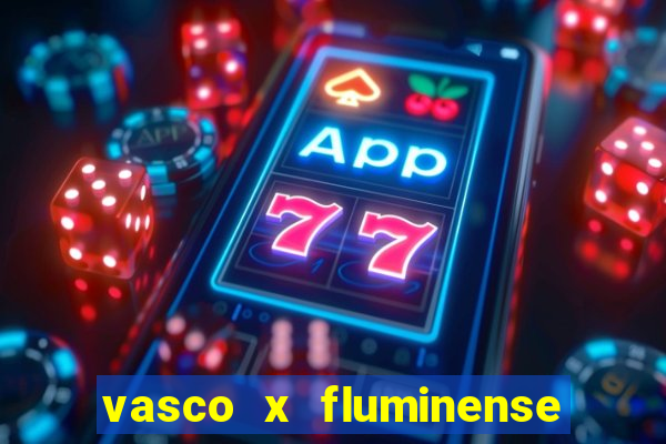 vasco x fluminense ao vivo