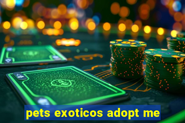 pets exoticos adopt me