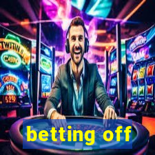 betting off