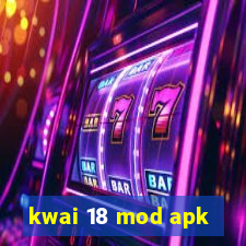 kwai 18 mod apk