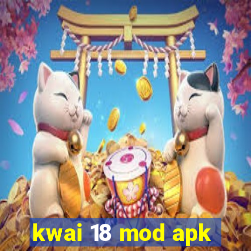 kwai 18 mod apk