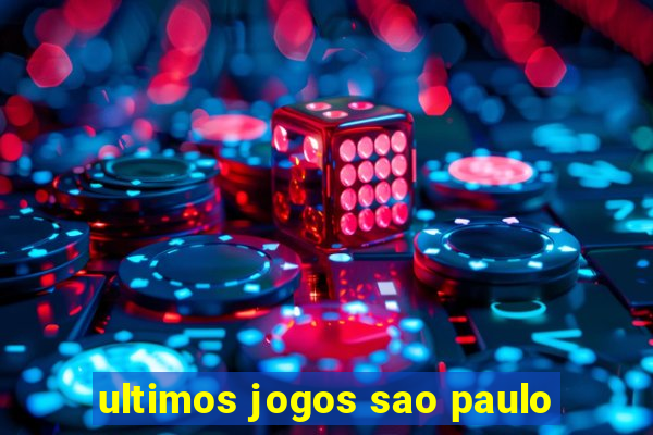 ultimos jogos sao paulo