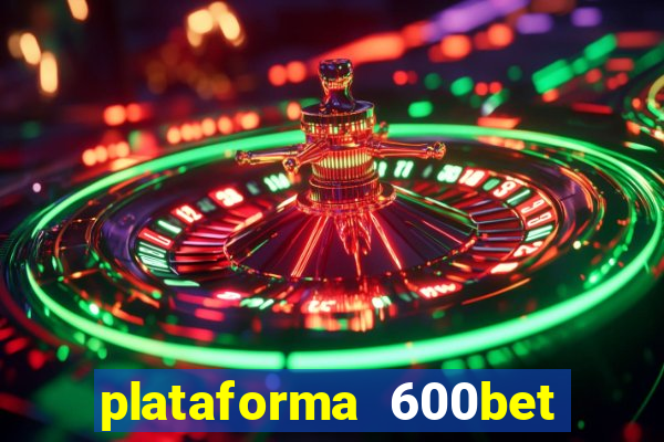 plataforma 600bet 茅 confi谩vel