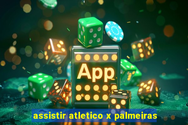 assistir atletico x palmeiras