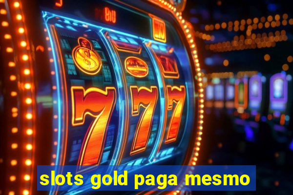 slots gold paga mesmo