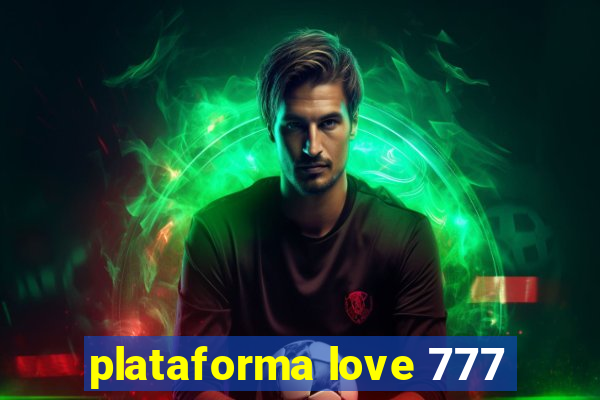 plataforma love 777