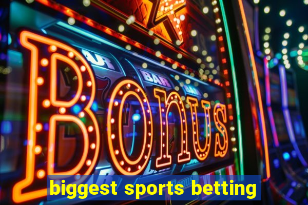 biggest sports betting