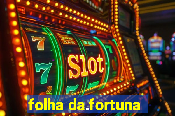 folha da.fortuna