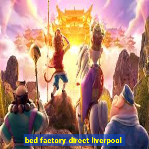 bed factory direct liverpool