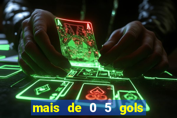 mais de 0 5 gols no primeiro tempo