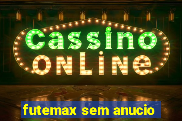 futemax sem anucio