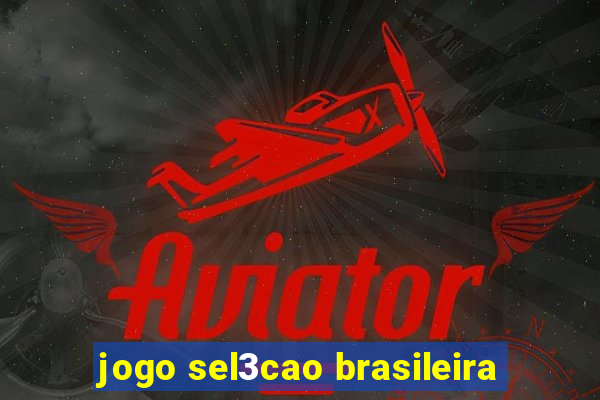 jogo sel3cao brasileira