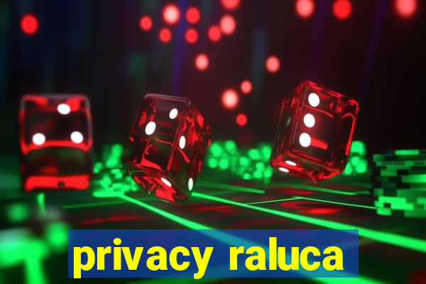 privacy raluca