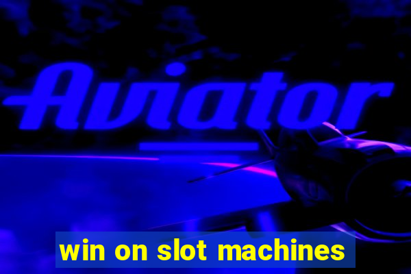 win on slot machines