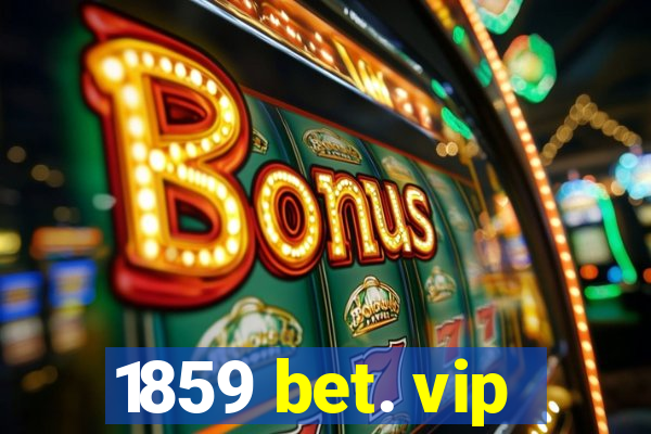 1859 bet. vip