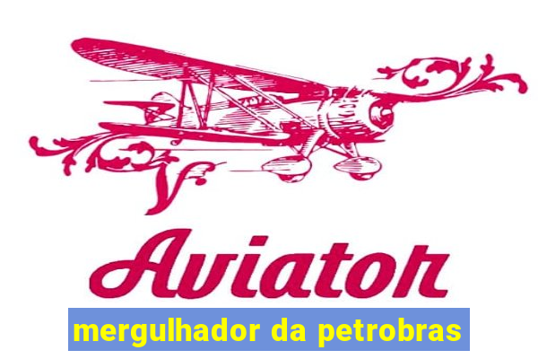 mergulhador da petrobras