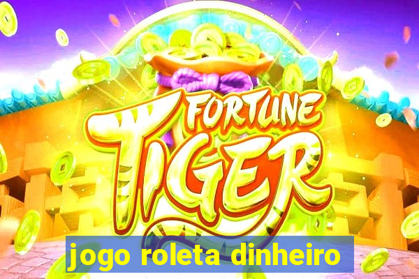 jogo roleta dinheiro