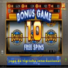 jogo do tigrinho internacional