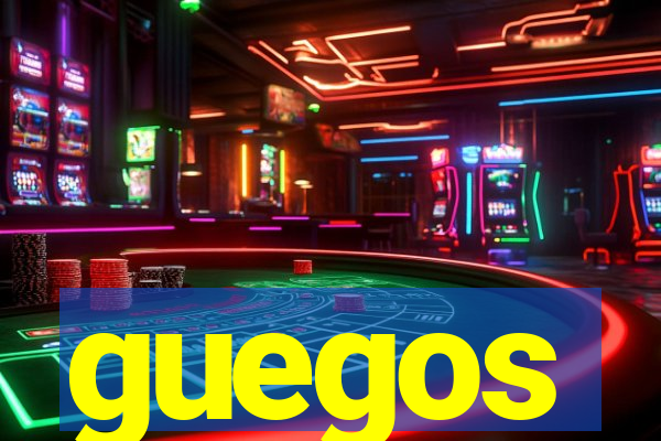 guegos