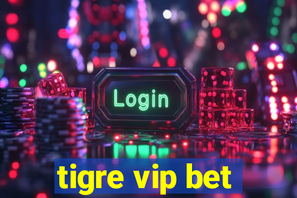 tigre vip bet