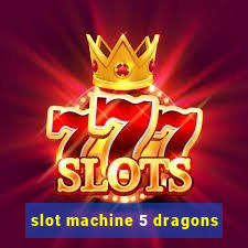 slot machine 5 dragons