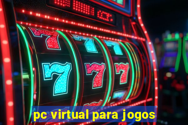 pc virtual para jogos