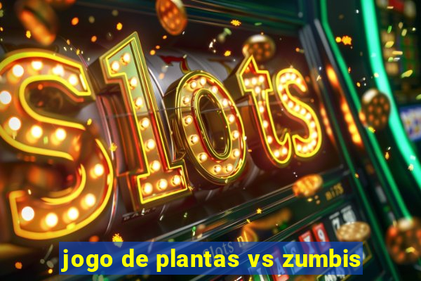 jogo de plantas vs zumbis