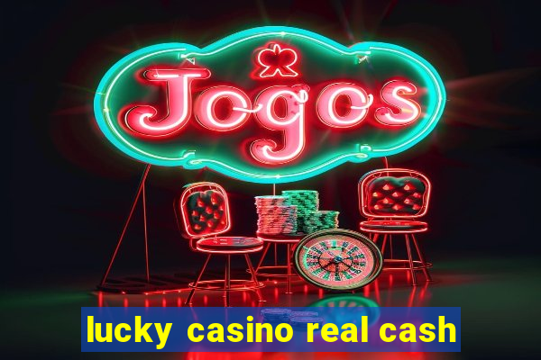 lucky casino real cash