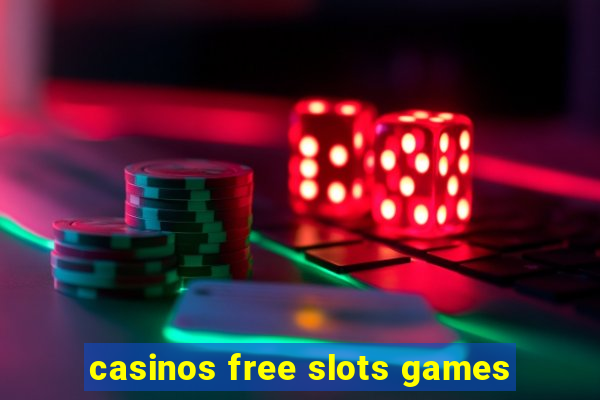 casinos free slots games