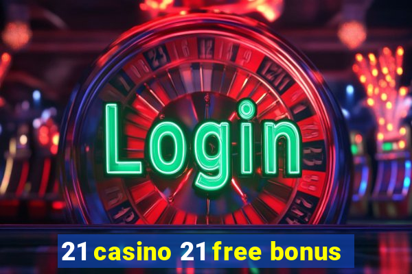 21 casino 21 free bonus