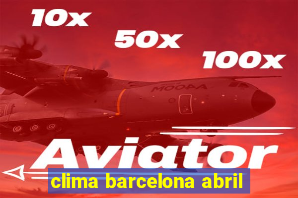 clima barcelona abril